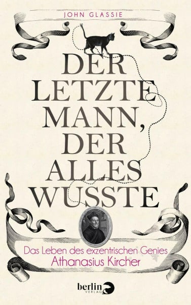 Glassie, John Der letzte Mann, der alles wusste: Das Leben des exzentrischen Genies Athanasius Kircher