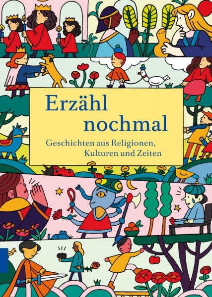Rolf Bossart (Hrsg.) Erzähl nochmal: Geschichten aus Religionen, Kulturen und Zeiten