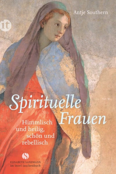 Southern, Antje Spirituelle Frauen: Himmlisch und heilig, schön und rebellisch (Elisabeth Sandmann im insel taschenbuch)