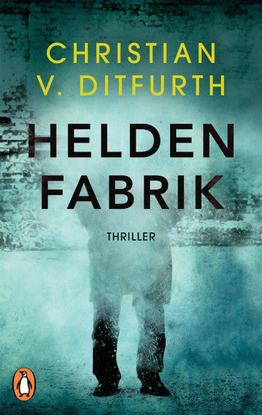 Ditfurth, Christian v. Heldenfabrik: Thriller - Kommissar de Bodts erster Fall (Kommissar de Bodt ermittelt, Band 1)
