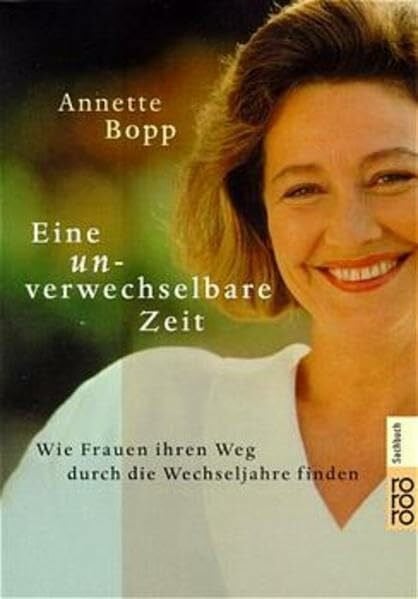 Bopp, Annette Eine unverwechselbare Zeit. Wie Frauen ihren Weg durch die Wechseljahre finden