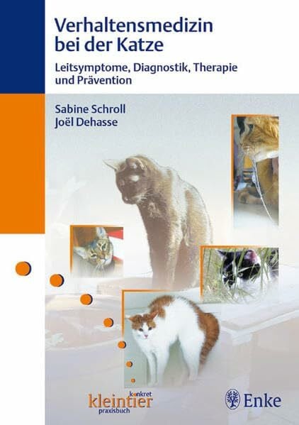 Dehasse, Joël Verhaltensmedizin bei der Katze: Leitsymptome, Diagnostik, Therapie und Prävention (kleintier konkret praxisbuch)
