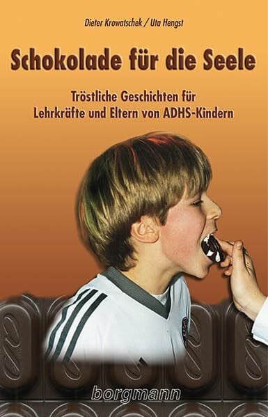 Krowatschek, Dieter Schokolade für die Seele: Tröstliche Geschichten für Lehrkräfte und Eltern von ADHS-Kindern