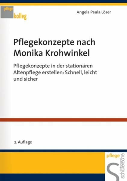 Löser, Angela P Pflegekonzepte nach Monika Krohwinkel. Pflegekonzepte in der stationären Altenpflege erstellen: Schnell, leicht und sicher