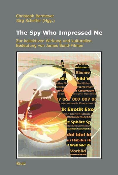 Barmeyer, Christoph The Spy Who Impressed Me: Zur kollektiven Wirkung und kulturellen Bedeutung von James Bond-Filmen