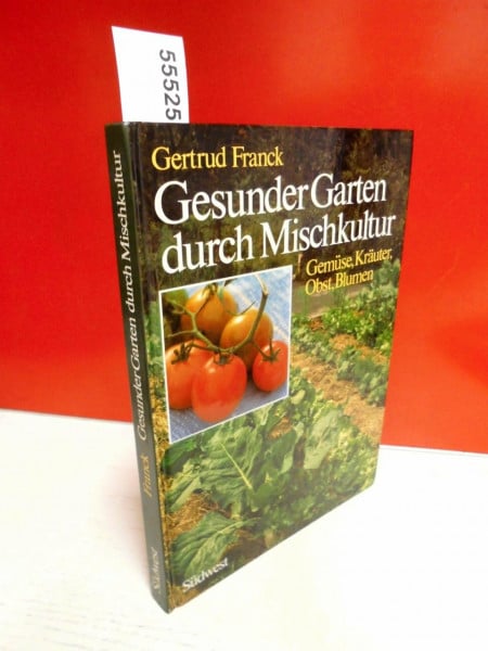Gertrud Franck Gesunder Garten durch Mischkultur. Gemüse, Kräuter, Obst, Blumen