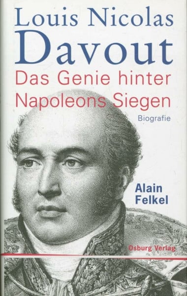 Alain Felkel Louis Nicolas Davout. Das Genie hinter Napoleons Siegen