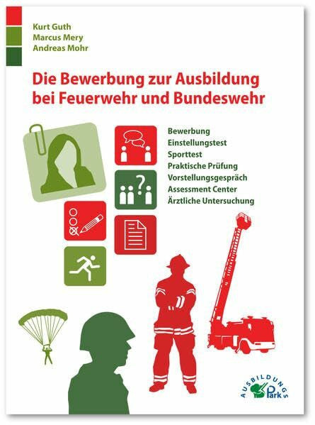 Mery, Marcus Die Bewerbung zur Ausbildung bei Feuerwehr und Bundeswehr: Bewerbung, Einstellungstest, Sporttest, praktische Prüfung, Vorstellungsgespräch, ... Assessment Center, Ärztliche Untersuchung