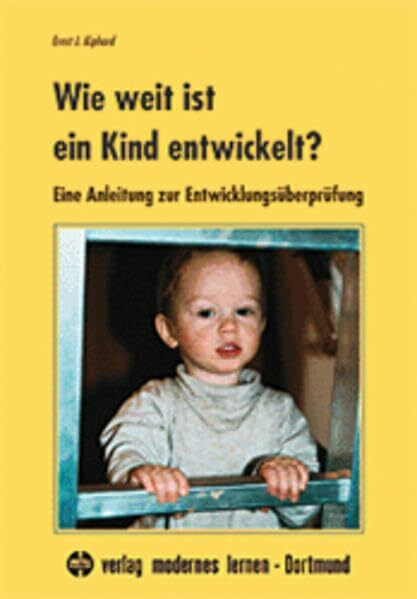 Kiphard, Ernst J Wie weit ist ein Kind entwickelt?: Eine Anleitung zur Entwicklungsüberprüfung