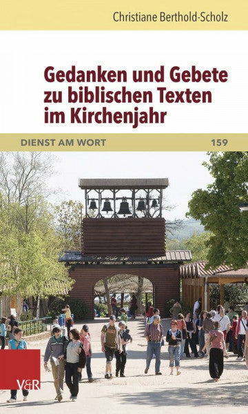 Christiane Berthold-Scholz Gedanken und Gebete zu biblischen Texten im Kirchenjahr (Dienst Am Wort Die Reihe Für Gottesdienst Und Gemeindearbeit)