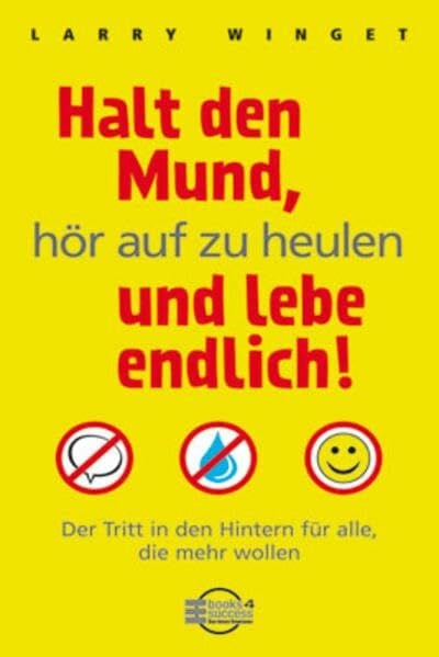 Winget, Larry Halt den Mund, hör auf zu heulen und lebe endlich! Der Tritt in den Hintern für alle, die mehr wollen