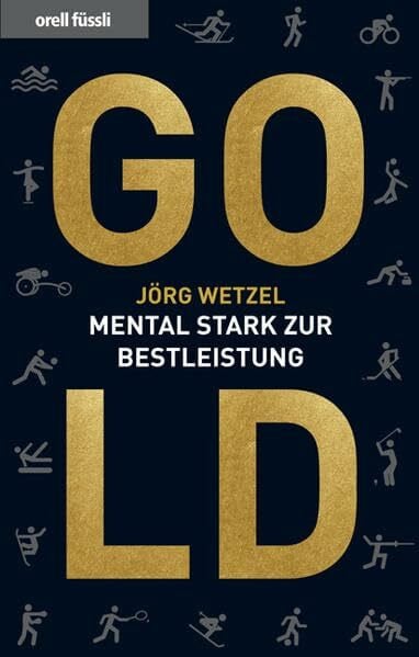 Wetzel, Jörg Gold: Mental stark zur Bestleistung