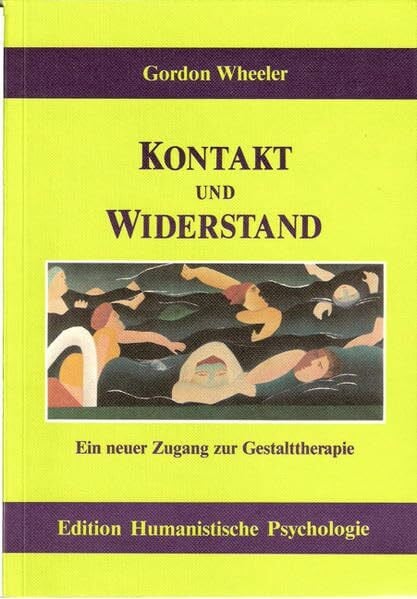 Wheeler, Gordon Kontakt und Widerstand: Ein neuer Zugang zur Gestalttherapie (EHP - Edition Humanistische Psychologie)