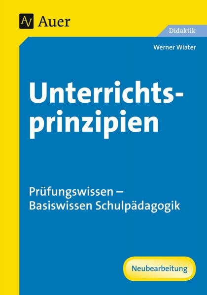 Wiater, Werner Unterrichtsprinzipien: Prüfungswissen - Basiswissen Schulpädagogik (Alle Klassenstufen)
