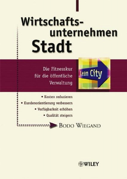 Wiegand, Bodo Wirtschaftsunternehmen Stadt. Die Fitnesskur für die öffentliche Verwaltung