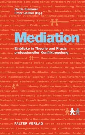 Klammer, Gerda Mediation. Einblicke in Theorie und Praxis porfessioneller Konfliktregelung.: Einblicke in Theorie und Praxis professioneller Konfliktregelung
