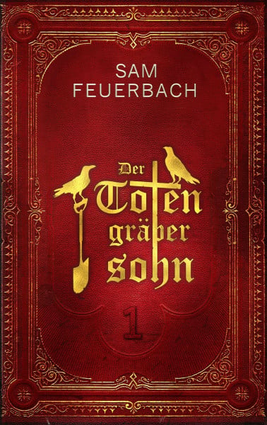 Sam Feuerbach Der Totengräbersohn: Buch 1