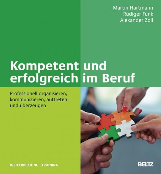 Hartmann, Martin Kompetent und erfolgreich im Beruf: Professionell organisieren, kommunizieren, auftreten und überzeugen (Beltz Weiterbildung: Fachbuch)