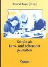 Bauer, Roland Praxisbuch: Schule als Lern- und Lebensort gestalten