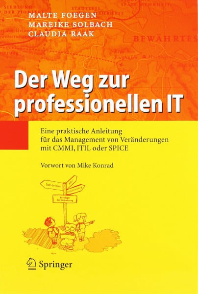 Foegen, Malte Der Weg zur professionellen IT: Eine praktische Anleitung für das Management von Veränderungen mit CMMI, ITIL oder SPICE