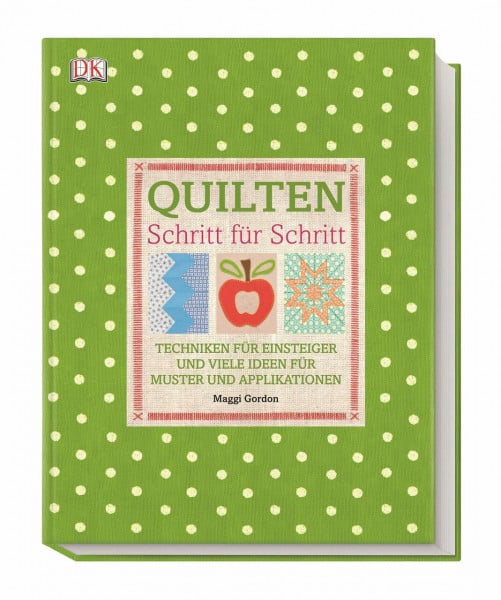 Gordon, Maggi Quilten Schritt für Schritt: Techniken für Einsteiger und viele Ideen für Muster und Applikationen