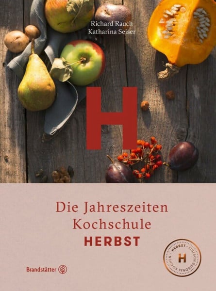 Richard Rauch Herbst - Die Jahreszeiten-Kochschule: Entdecke die Vielfalt der österreichischen Küche mit Kürbis, Kartoffeln, Wild und selbstgebackenem Brot. Perfekt für Kochbegeisterte und als Geschenk!