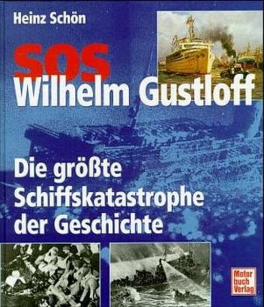 Schön, Heinz SOS Wilhelm Gustloff: Die grösste Schiffskatastrophe der Geschichte
