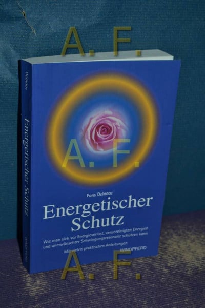 Delnooz, Fons Energetischer Schutz: Wie man sich vor Energieverlust, verunreinigenden Energien und unerwünschter Schwingungsresonanz schützen kann