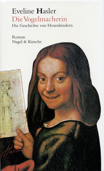 Hasler, Eveline Die Vogelmacherin: Die Geschichte von Hexenkindern. Roman
