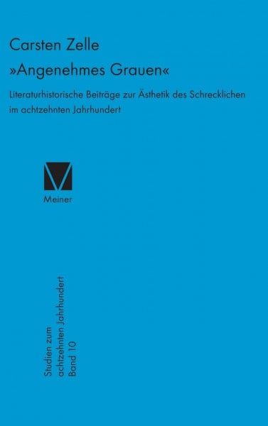 Zelle, Carsten »Angenehmes Grauen«: Literaturhistorische Beiträge zur Ästhetik des Schrecklichen im achtzehnten Jahrhundert (Studien zum 18. Jahrhundert, Band 10)