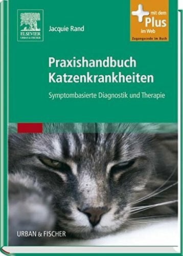 Rand, Jacquie Praxishandbuch Katzenkrankheiten: Symptombasierte Diagnostik und Therapie - mit Zugang zum Elsevier-Portal: Symptombasierte Diagnostik und Therapie. Mit dem Plus im Web