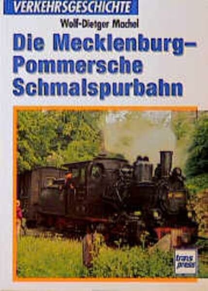 Machel, Wolf D Die Mecklenburg-Pommerschen Schmalspurbahnen (Transpress Verkehrsgeschichte)