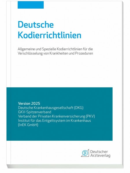 Deutsche Krankenhausgesellschaft (DKG) Deutsche Kodierrichtlinien Version 2025: Allgemeine und spezielle Kodierrichtlinien für die Verschlüsselung von Krankheiten und Prozeduren