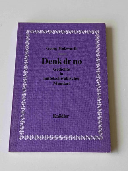 Holzwarth, Georg Denk dr no: Gedichte in mittelschwäbischer Mundart