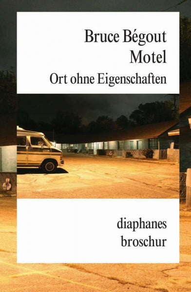 Bruce Bégout Motel: Ort ohne Eigenschaften (Broschur)