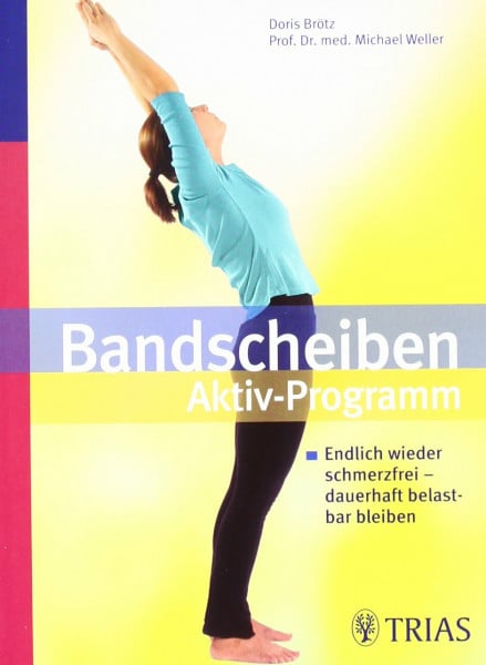 Brötz, Doris Bandscheiben-Aktiv-Programm: Endlich wieder schmerzfrei - dauerhaft belastbar bleiben