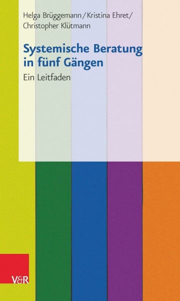 Helga Brüggemann Systemische Beratung in fünf Gängen: Ein Leitfaden