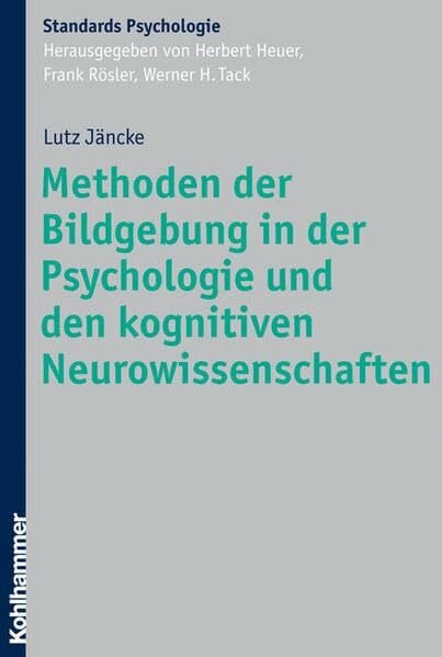 Heuer, Herbert Methoden der Bildgebung in der Psychologie und den kognitiven Neurowissenschaften (Kohlhammer Standards Psychologie)