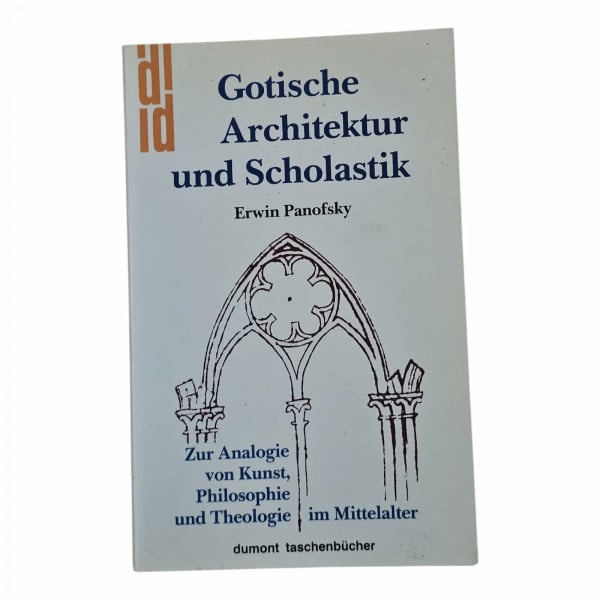 Erwin Panofsky Gotische Architektur und Scholastik. Zur Analogie von Kunst, Philosophie und Theologie im Mittelalter
