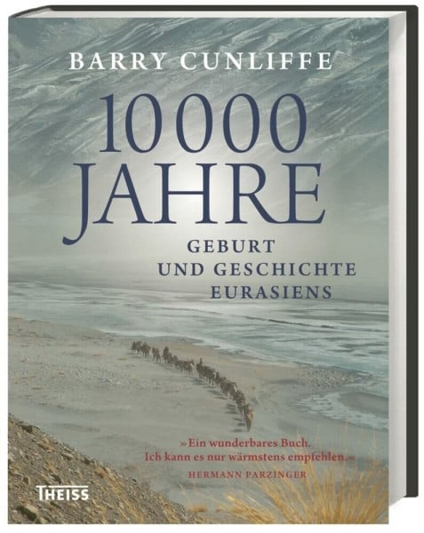 Cunliffe, Barry 10000 Jahre: Geburt und Geschichte Eurasiens