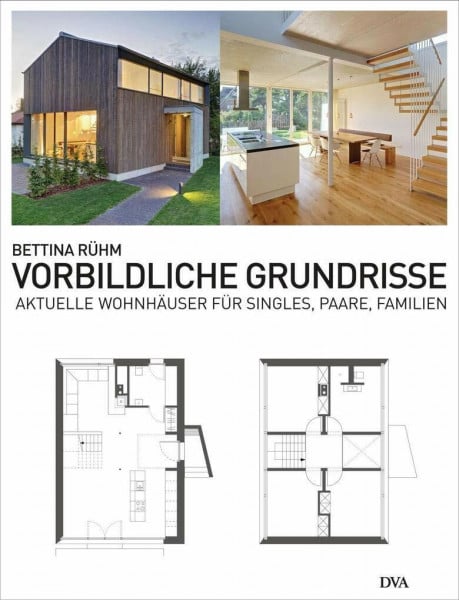 Rühm, Bettina Vorbildliche Grundrisse: Aktuelle Wohnhäuser für Singles, Paare und Familien