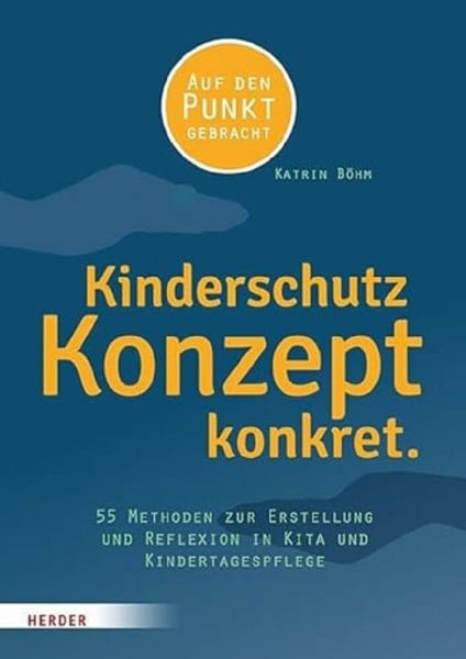 Böhm, Katrin Kinderschutzkonzept konkret.: 55 Methoden zur Erstellung und Reflexion eines Gewaltschutzkonzepts