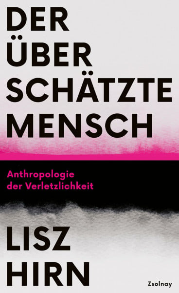 Hirn, Lisz Der überschätzte Mensch: Anthropologie der Verletzlichkeit