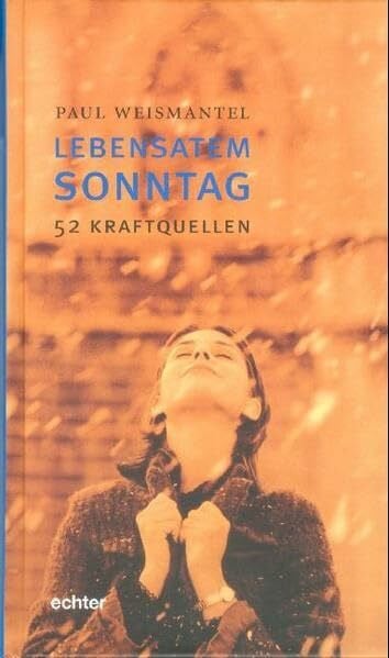 Weismantel, Paul Lebensatem Sonntag: 52 Kraftquellen