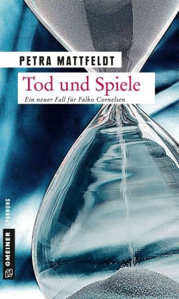 Mattfeldt, Petra Tod und Spiele: Der 2. Fall für Falko Cornelsen (Thriller im GMEINER-Verlag) (Kommissar Falko Cornelsen)