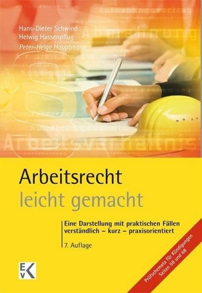 Schwind, Hans D Arbeitsrecht - leicht gemacht: Eine Darstellung mit praktischen Fällen: Verständlich – kurz – praxisorientiert. Für Studierende in Recht, Wirtschaft ... Arbeitgeberverbänden, Gewerkschaften.