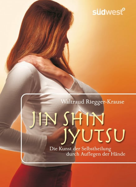 Riegger-Krause, Waltraud Jin Shin Jyutsu: Die Kunst der Selbstheilung durch Auflegen der Hände
