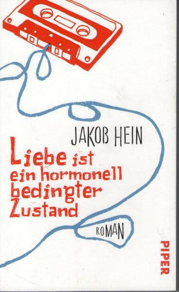 Hein, Jakob Liebe ist ein hormonell bedingter Zustand: Roman