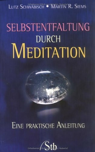 Schwäbisch, Lutz Selbstentfaltung durch Meditation: Eine praktische Anleitung