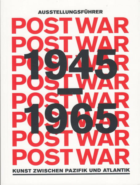 Okwui Enwezor, Katy Siegel, Ulrich Wilmes Post War 1945 - 1965 - Kunst zwischen Pazifik und Atlantik - Ausstellungsführer